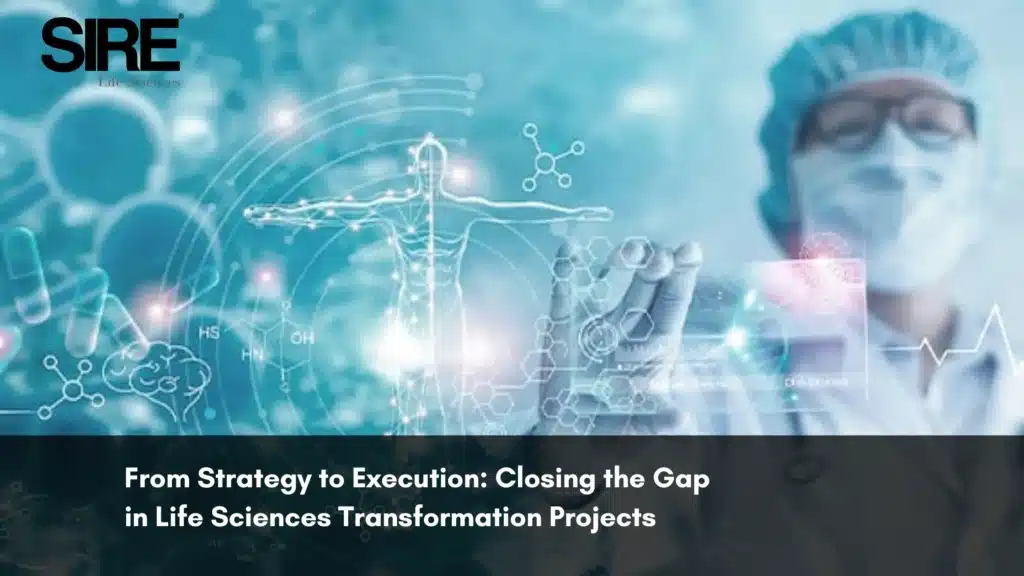 From Strategy to Execution Closing the Gap in Life Sciences Transformation Projects