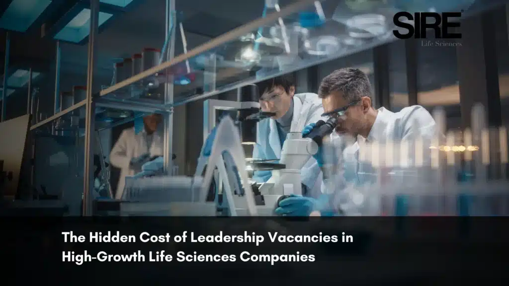 The Hidden Cost of Leadership Vacancies in High-Growth Life Sciences Companies