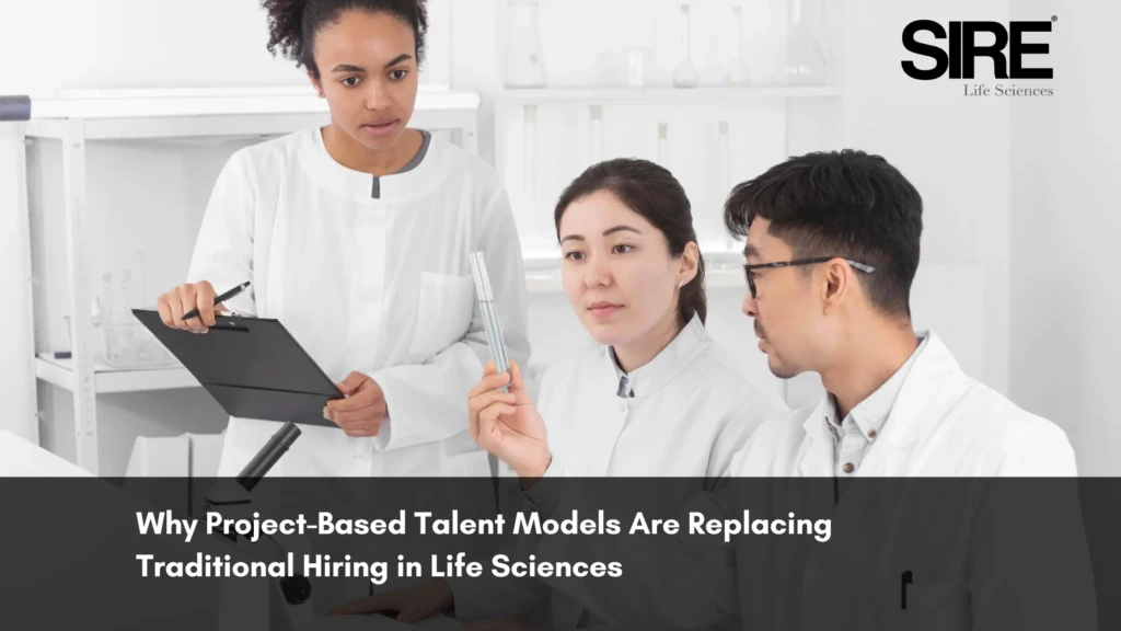 Why Project-Based Talent Models Are Replacing Traditional Hiring in Life Sciences